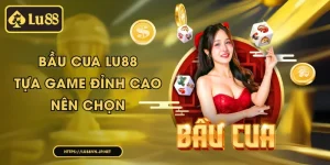 Bầu Cua Lu88 - Tựa game đỉnh cao nên chọn