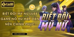 Biệt đội mỹ nữ Lu88 - game nổ hũ hấp dẫn nên chinh phục