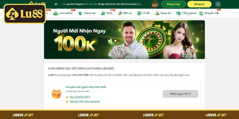 Giới thiệu về ưu đãi người mới nhận ngay 100K Lu88