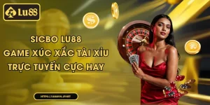 Sicbo Lu88 - game xúc xắc tài xỉu trực tuyến cực hay