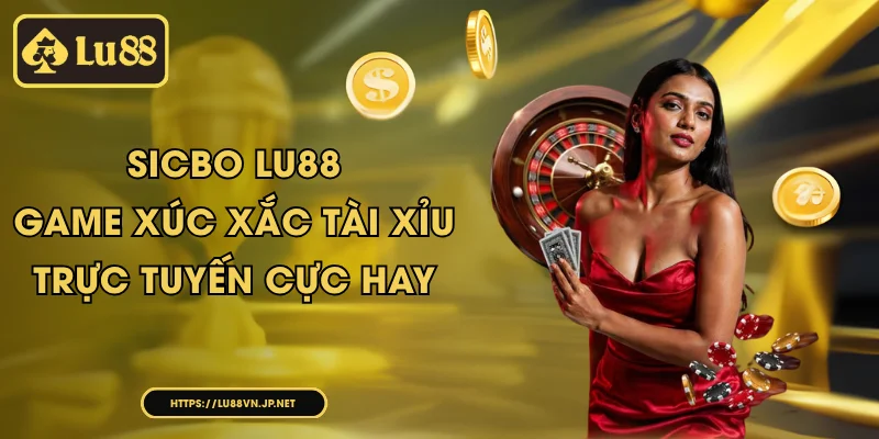 Sicbo Lu88 - game xúc xắc tài xỉu trực tuyến cực hay